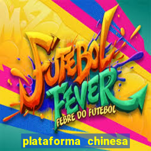 plataforma chinesa de jogo